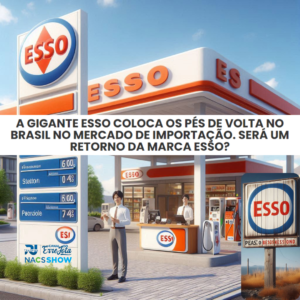 A GIGANTE ESSO COLOCA OS PÉS DE VOLTA NO BRASIL NO MERCADO DE IMPORTAÇÃO. SERÁ UM RETORNO DA MARCA ESSO?