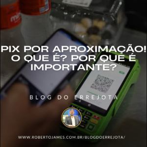 PIX POR APROXIMAÇÃO! O QUE É? POR QUE É IMPORTANTE?