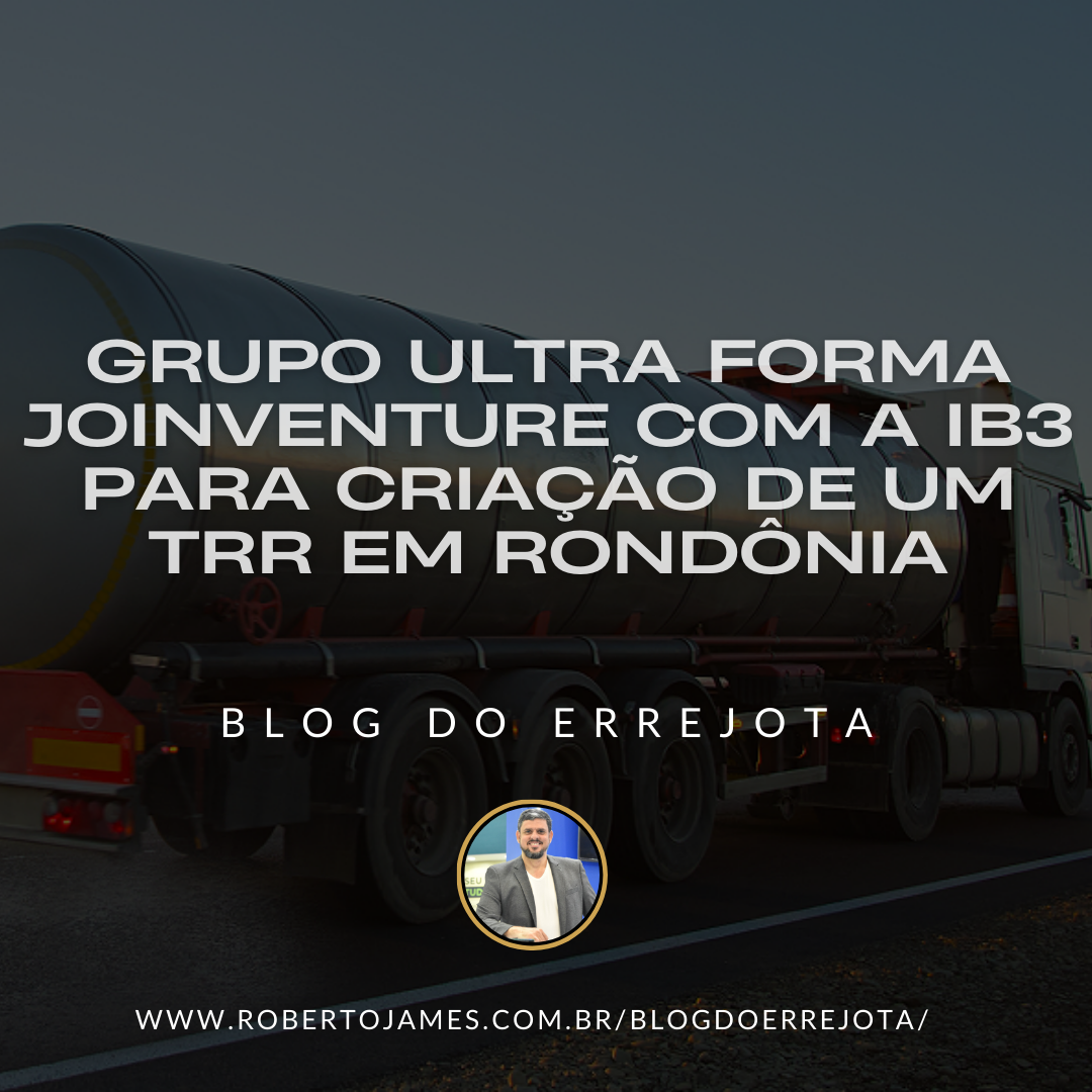 GRUPO ULTRA FORMA JOINVENTURE COM A IB3 PARA CRIAÇÃO DE UM TRR EM RONDÔNIA