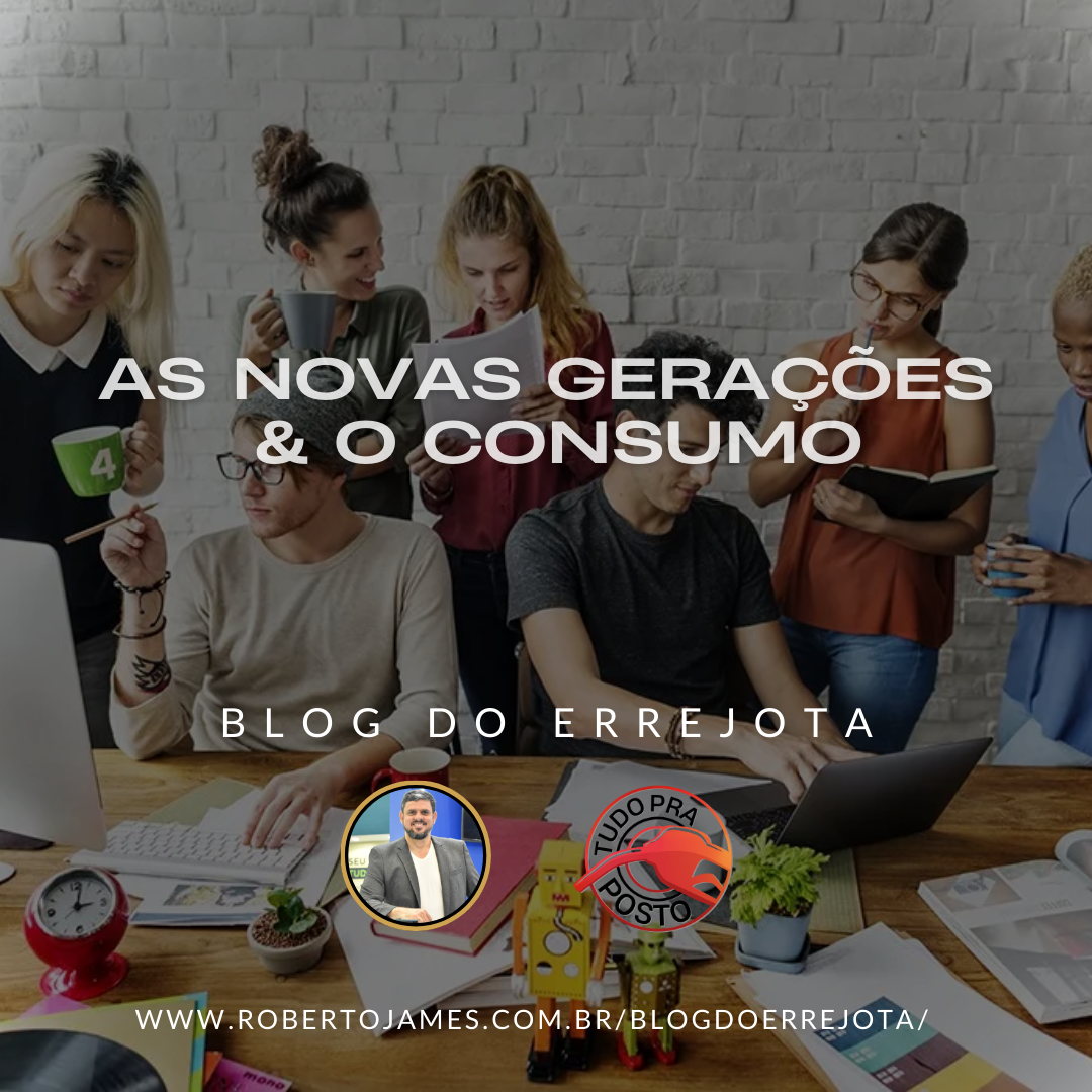 AS NOVAS GERAÇÕES & O CONSUMO