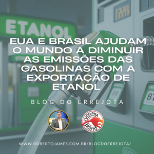 EUA E BRASIL AJUDAM O MUNDO A DIMINUIR AS EMISSÕES DAS GASOLINAS COM A EXPORTAÇÃO DE ETANOL