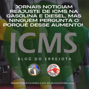 JORNAIS NOTICIAM REAJUSTE DE ICMS NA GASOLINA E DIESEL, MAS NINGUÉM PERGUNTA O PORQUÊ DESSE AUMENTO! 