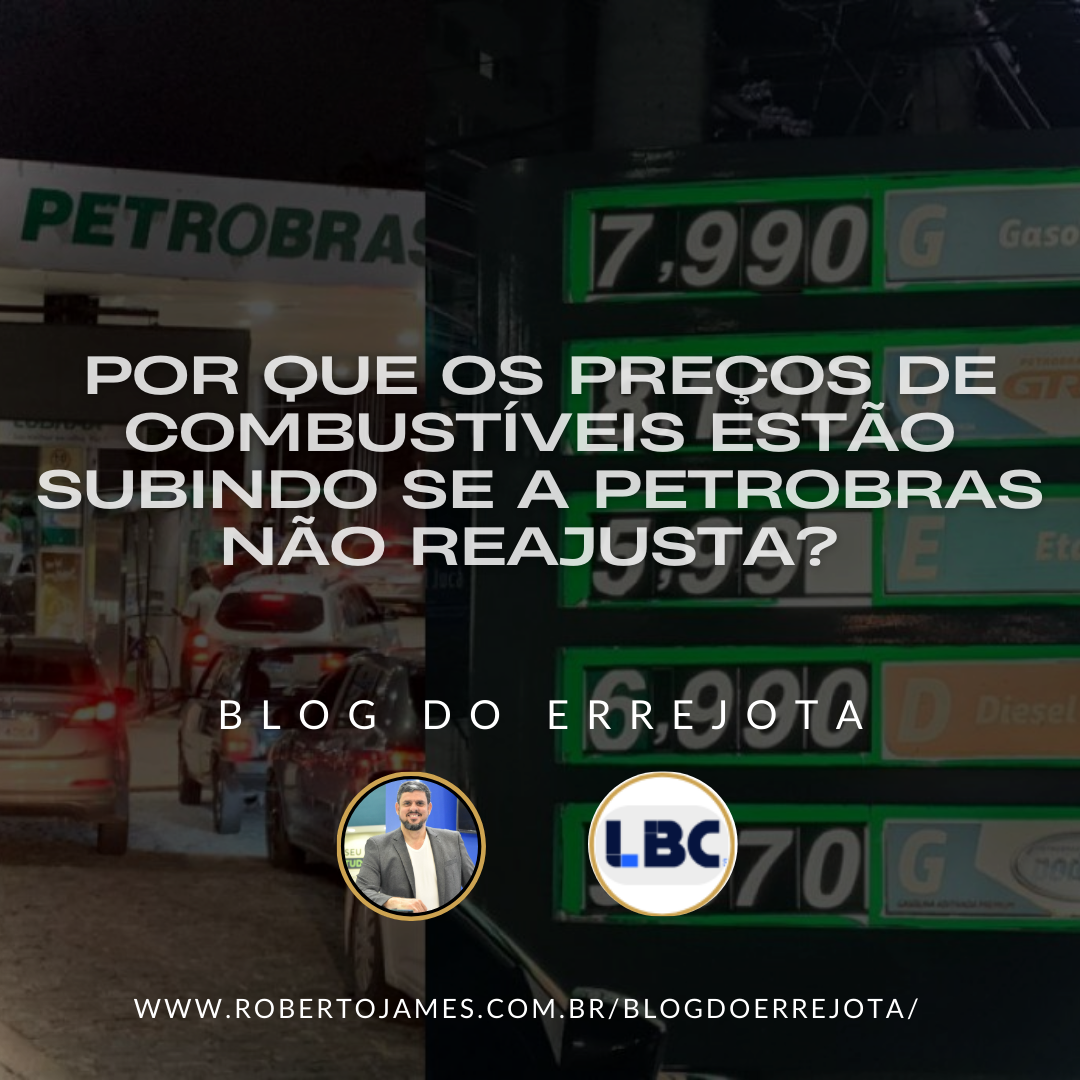 POR QUE OS PREÇOS DE COMBUSTÍVEIS ESTÃO SUBINDO SE A PETROBRAS NÃO REAJUSTA? 