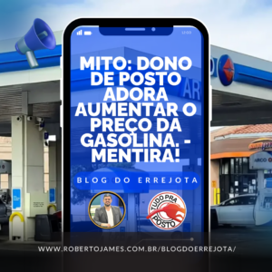 MITO: DONO DE POSTO ADORA AUMENTAR O PREÇO DA GASOLINA. – MENTIRA! 