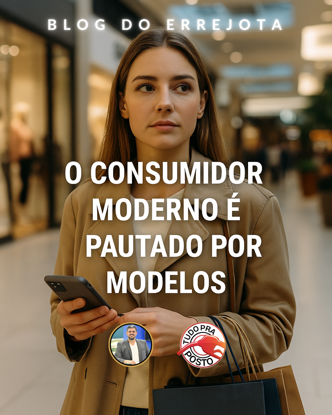 O CONSUMIDOR MODERNO É PAUTADO POR MODELOS! VOCÊ ESTÁ ATENTO A ELES? 