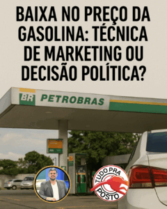 Baixa no Preço da Gasolina: Técnica de Marketing ou Decisão Política?